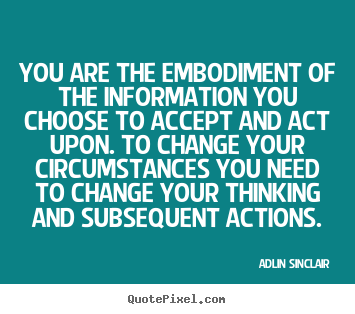 You are the embodiment of the information you.. Adlin Sinclair top success quotes
