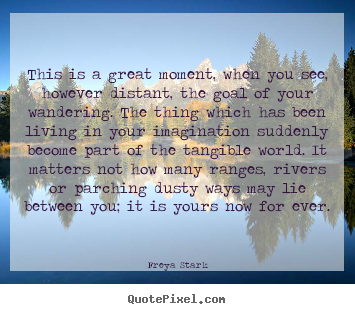 Success quotes - This is a great moment, when you see, however distant,..
