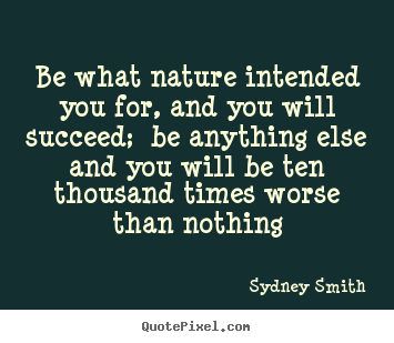 Sayings about success - Be what nature intended you for, and you will succeed;..