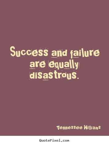 Make personalized picture quotes about success - Success and failure are equally disastrous.