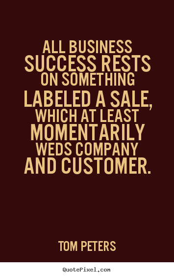 Customize picture quote about success - All business success rests on something labeled a sale, which at least..