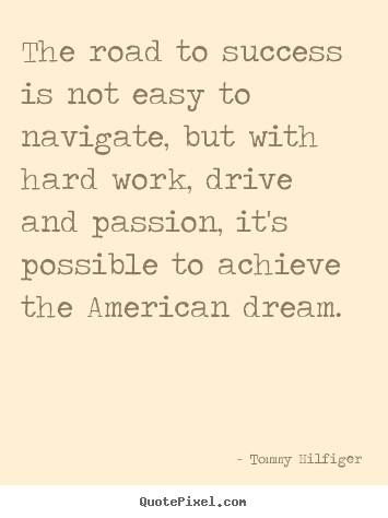 The road to success is not easy to navigate, but with hard work,.. Tommy Hilfiger top success quotes