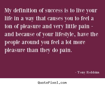 Success quotes - My definition of success is to live your life in a..