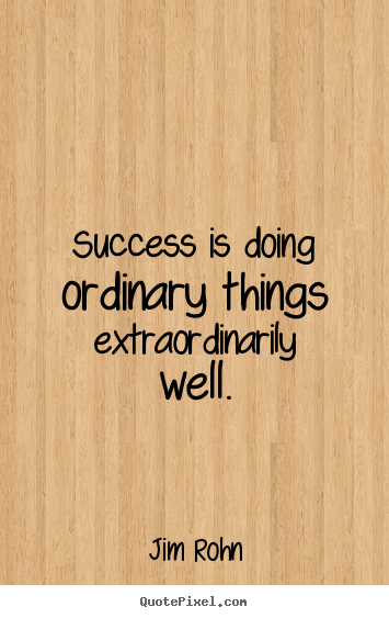 Success quotes - Success is doing ordinary things extraordinarily..