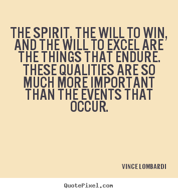 Make picture quotes about success - The spirit, the will to win, and the will to excel are the..