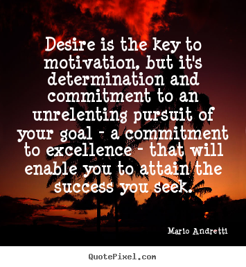 Quotes about success - Desire is the key to motivation, but it's determination..