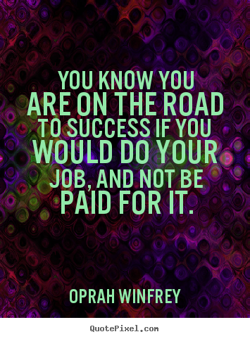 Success quotes - You know you are on the road to success if you would..