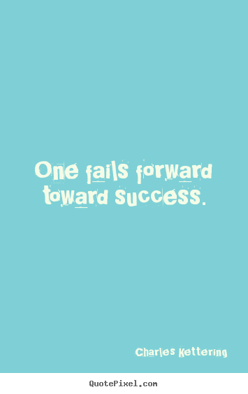 Diy picture quotes about success - One fails forward toward success.