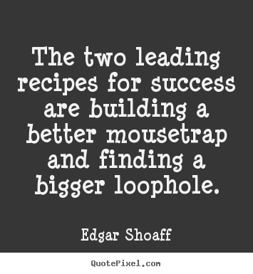 Edgar Shoaff picture quotes - The two leading recipes for success are building.. - Success quotes