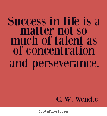 Make personalized picture quotes about success - Success in life is a matter not so much of talent as of concentration..