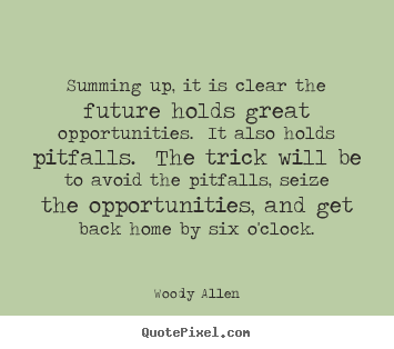 Create your own poster quotes about success - Summing up, it is clear the future holds great opportunities...